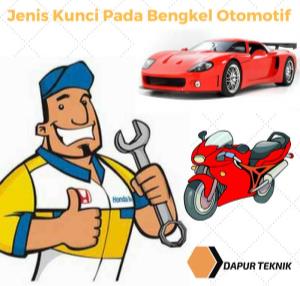 Jenis Jenis Kunci yang Sering digunakan Pada Bengkel Otomotif dan Cara Perawatannya